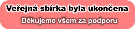 Veřejná sbírka byla ukončena Děkujeme všem za podporu